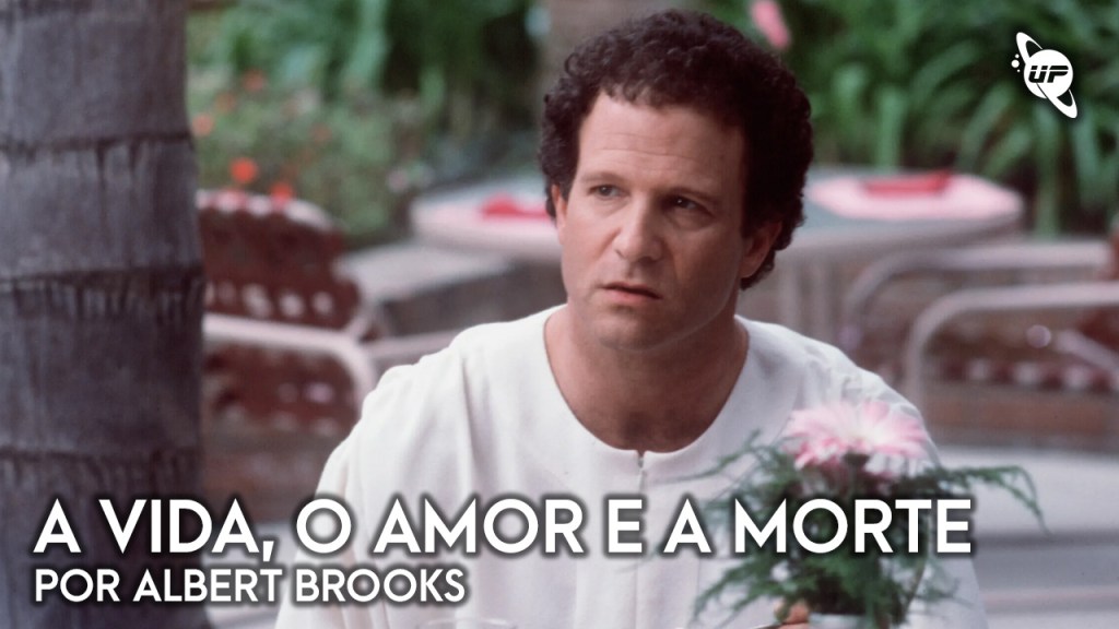 Universos Paralelos #91: A vida, o amor e a morte por Albert&nbsp;Brooks